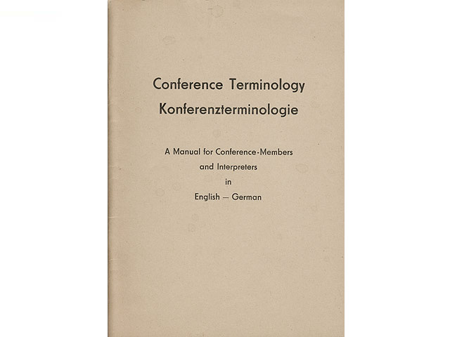 Conference Terminology. Konferenzterminologie. A Manual for Conference-Members and Interpreters in English - German