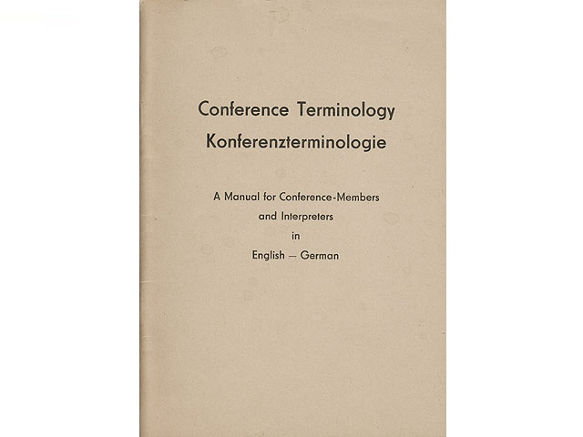 Conference Terminology. Konferenzterminologie. A Manual for Conference-Members and Interpreters in English - German