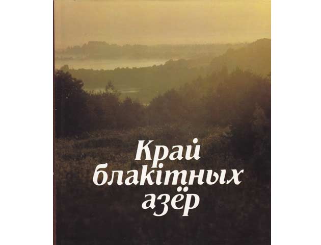 Krai blakitnych asjor. Krai golubych osjor. The Lakeland. Seenland. Pays de lacs. El pais de los lagos. Text-Bildband über die herrliche Seenlandschaft Belorußlands. In in belorussischer,  ...