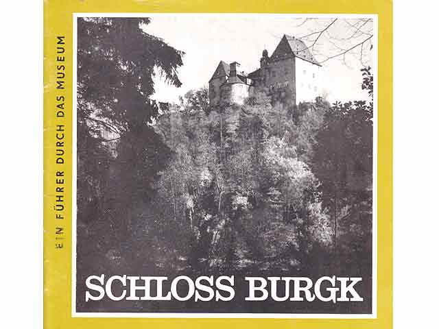 Schloss Burgk. Ein Führer durch das Museum. Museumsreihe Heft 4/1973