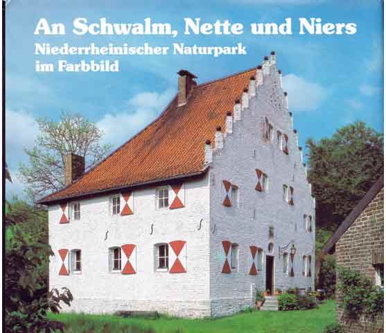 An Schwalm, Nette und Niers - Niederrheinischer Naturpark im Farbbild. 1. Auflage