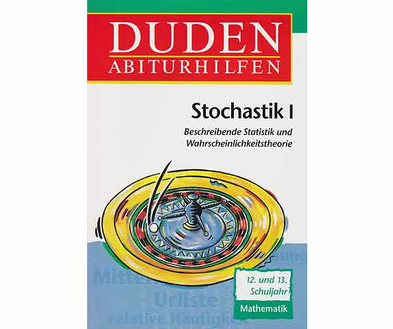 Duden Abiturhilfen. Stochastik I. Beschreibende Statistik und Wahrscheinlichkeitstheorie. 12./13. Schuljahr