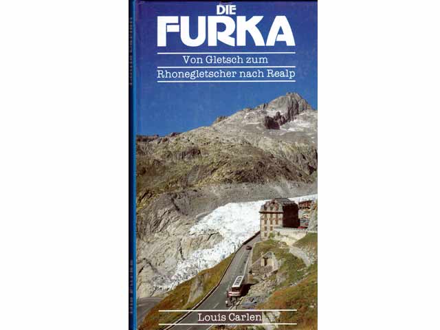 Die Furka. Von Gletsch zu Rhonegletscher nach Realp