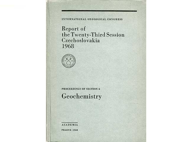 International Geological Congress: Report of the Twenty-Third Session Czechoslovakia 1968. Proceedings of Section 6 - Geochemistry