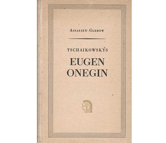 Tschaikowskys "Eugen Onegin". Versuch einer Analyse des Stils und der musikalischen Dramaturgie. Mit geklammertem Notenbeiheft