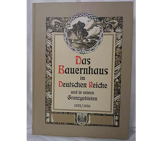 Das Bauernhaus im deutschen Reiche und in seinen Grenzgebieten. Mit historisch-geographischer Einleitung von Professor Dr. Dietrich Schäfer (Nachdruck des Originals aus dem Jahre 1905/06))