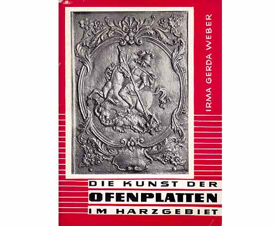 Die Kunst der Ofenplatten im Harzgebiet. 2. Auflage