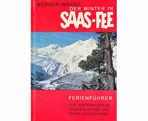 Der Winter in Saas-Fee. Der Ferienführer für Wintersportler, Wanderlustige und Erholungssuchende - mit über 130 Photos des Verfassers. Mit farbiger ausklappbarer Karte des Wintersportgebietes