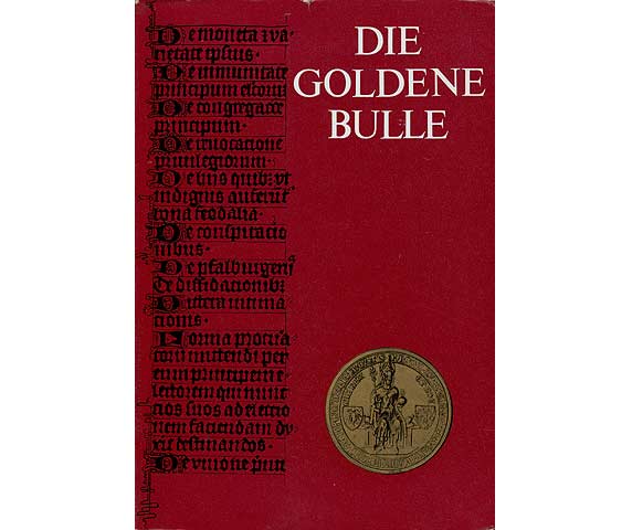 Die Goldene Bulle. Das Reichsgesetz Kaiser Karls IV. vom Jahre 1356. Deutsche Übersetzung von Wolfgang D. Fritz. Geschichtliche Würdigung von Eckhard Müller Mertens