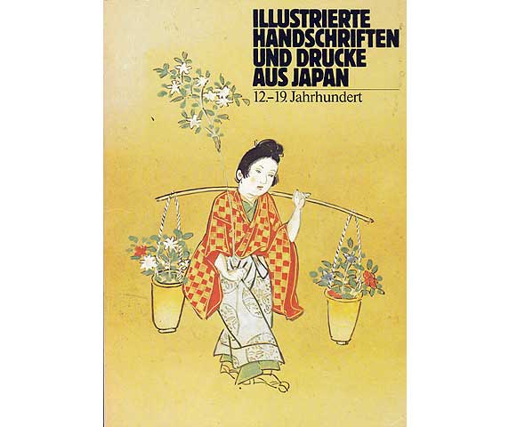 Illustrierte Handschriften und Drucke aus Japan. 12.-19. Jahrhundert. Ausstellung der Staatsbibliothek Preussischer Kulturbesitz vom 19. März bis 8. Mai 1981 in Berlin und vom 26.  ...