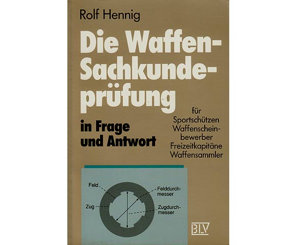 Die Waffen-Sachkundeprüfung in Frage und Antwort für Sportschützen, Waffenscheinbewerber Freizeitkapitäne Waffensammler. 10., neubearbeitete Auflage 1990