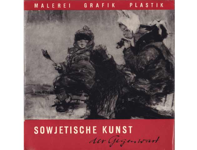 Sowjetische Kunst der Gegenwart. Ausstellung vom Verband Bildender Künstler Deutschlands, Gesellschaft für Deutsch-Sowjetische Freundschaft im November/Dezember 1959. Ausstellungskatalog