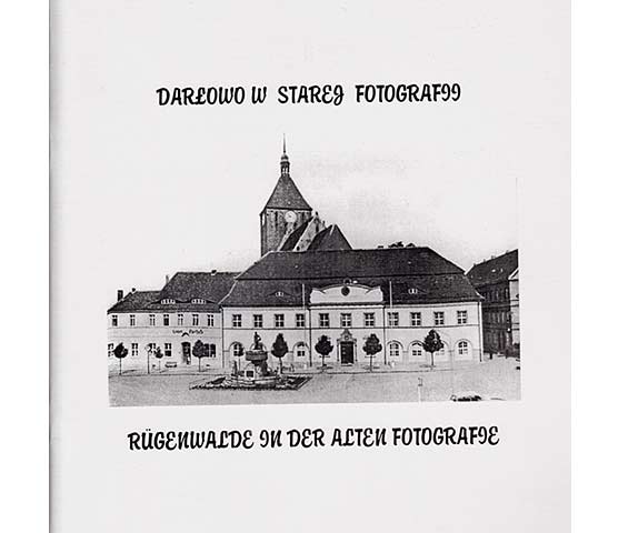 Darlowo w Starej Fotografii. Rügenwalde in der alten Fotografie. Zweisprachig: Polnisch, Deutsch