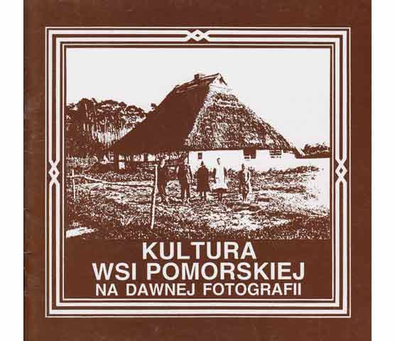 Kultura wsi Pomorskiej na dawnej Fotografii. Die Kultur auf dem Lande Pommerns auf alten Fotografien. Text in Polnisch und Deutsch