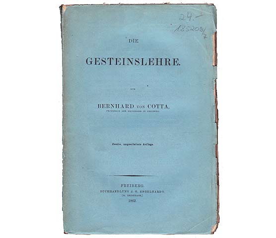 Die Gesteinslehre. Von Bernhard von Cotta. Professor der Geologie in Freiberg. Zweite, umgearbeitete Auflage