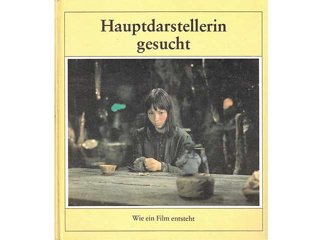 Hauptdarstellerin gesucht. Wie ein Film entsteht. Fotografiert von Barbara Koeppe. 1. Auflage