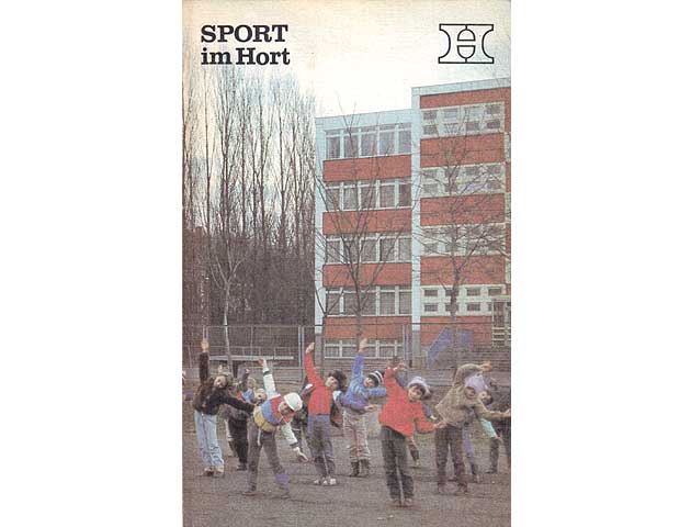 Sport im Hort. Erarbeitet von einem Autorenkollektiv unter Leitung von Willi Knappe und Hermann Köhler. Bibliothek für Horterzieher. 1. Auflage