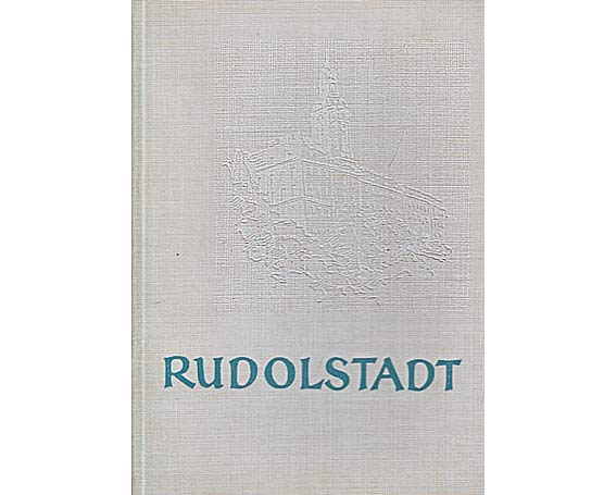 Rudolstadt gestern - heute - morgen. Lebendige Tradition - zukunftsfrohe Gegenwart. Vom Bürgermeister Karl Langebach  signiert am 14.06.1966