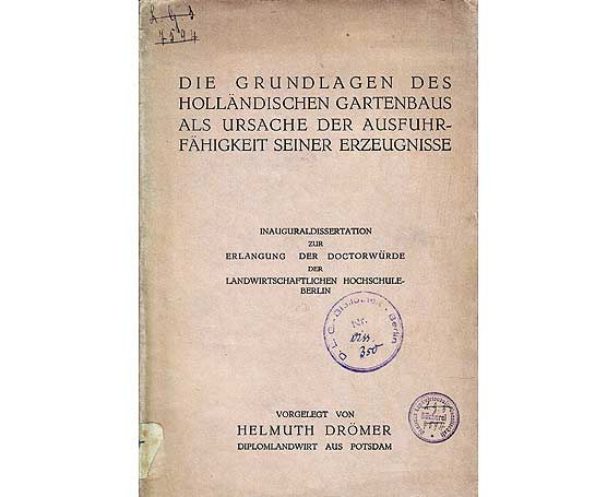 Die Grundlagen des holländischen Gartenbaus als Ursache der Ausfuhrfähigkeit seiner Erzeugnisse. Inauguraldissertation zur Erlangung der Doctorwürde der Landwirtschaftlichen Hochschule  ...