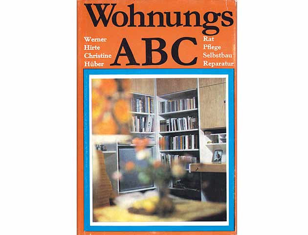 Wohnungs-ABC. Rat, Pflege, Selbstbau, Reparatur. 3. bearbeitete Auflage. Vorhanden auch als veränderte 5. Auflage/1988, 279 Seiten, farbig illustrierter Karton-Einband, sehr gut erhalten