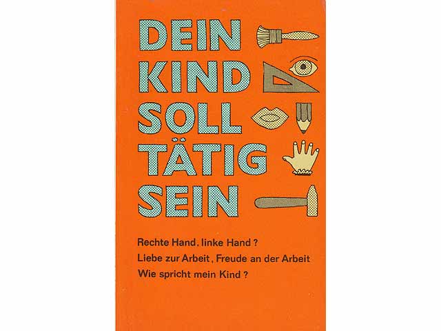 Dein Kind soll tätig sein. Rechte Hand, linke Hand? Liebe zur Arbeit, Freude an der Arbeit. Wie spricht mein Kind?