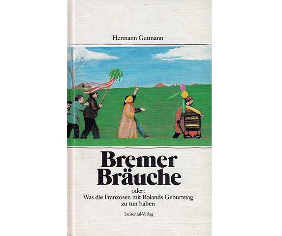 Bremer Bräuche oder Was die Franzosen mit Rolands Geburtstag zu tun haben