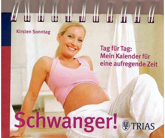 Schwanger! Tag für Tag: Mein Kalender für eine aufregende Zeit