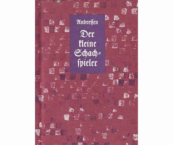 Der kleine Schachspieler oder: gründliche Darstellung aller Regeln dieses Spiels, durch geschickte Züge und beigefügte Musterpartieen der berühmtesten Schachspieler. Mit großer Deutlichkeit  ...