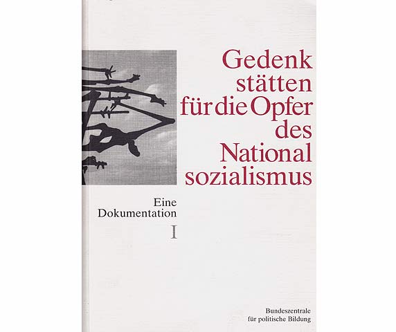 Gedenkstätten für die Opfer des Nationalsozialismus. Eine Dokumentation. Band I: Baden-Württemberg, Bayern, Bremen, Hamburg, Hessen, Niedersachsen, Nordrhein-Westfalen, Rheinland-Pfalz,  ...