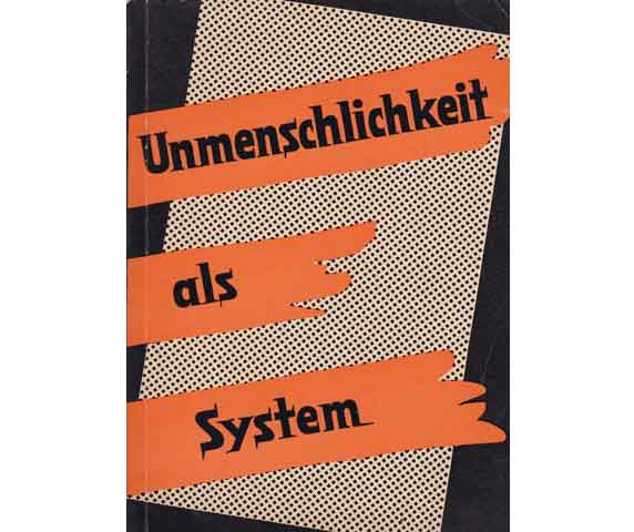 Unmenschlichkeit als System. Dokumentarbericht über die "Kampfgruppe gegen Unmenschlichkeit e.V." Berlin-Nikolassee