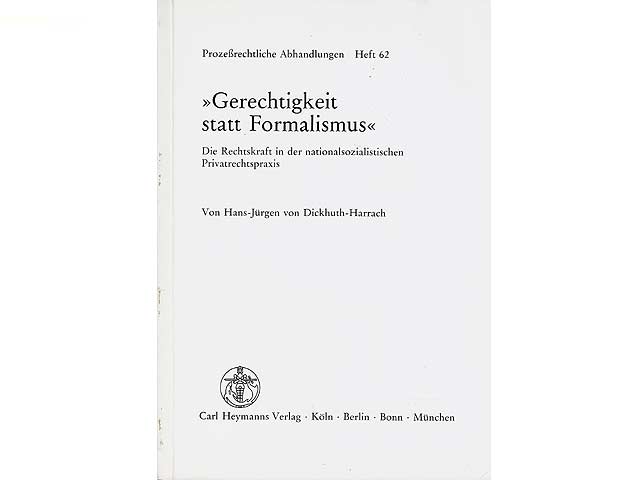 "Gerechtigkeit statt Formalismus". Die Rechtskraft in der nationalsozialistischen Privatrechtspraxis