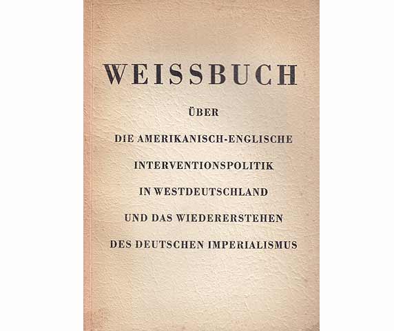 Weissbuch über die amerikanisch-englische Interventionspolitik in Westdeutschland und das Wiedererstehen des deutschen Imperialismus