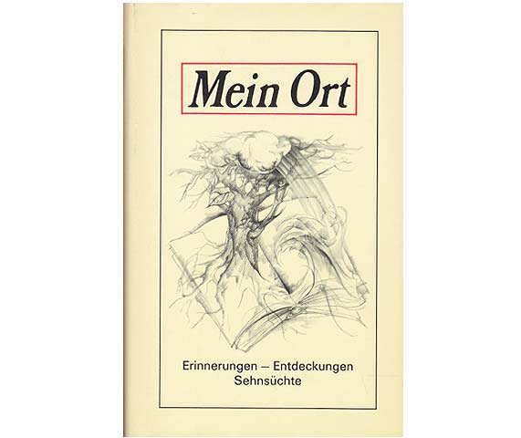 Mein Ort. Erinnerungen-Entdeckungen-Sehnsüchte. Herausgegeben und mit einer Vorbemerkung versehen von Walter Nowojski. Illustrationen von Werner Ruhmer