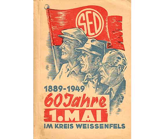 1889-1949. 60 Jahre 1. Mai im Kreis Weissenfels. SED Kreisvorstand Weißenfels