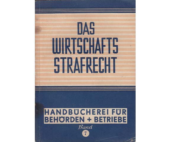 Das Wirtschaftsstrafrecht. Erläuternde Darstellung der Wirtschaftsstrafverordnung vom 23.09.1948 und der Ersten Anordnung zur Durchführung der Wirtschaftsstrafverordnung vom 29.9.1948