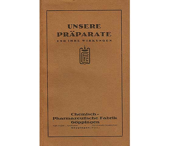 Unsere Präparate und ihre Wirkung. Chemisch-Pharmazeutische Fabrik Göppingen. Mit zahlreichen Firmenbildern