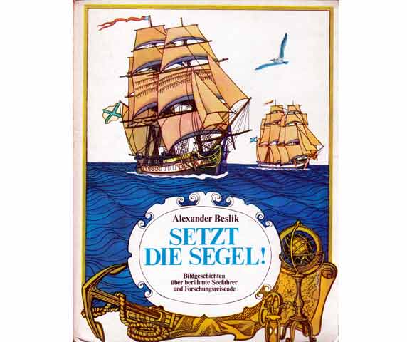 Setzt die Segel! Bildgeschichten über berühmte Seefahrer und Forschungsreisende. 1. Auflage