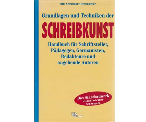 Grundlagen und Techniken der Schreibkunst. Handbuch für Schriftsteller, Pädagogen, Germanisten, Redakteure und angehenden Autoren. Das Standardwerk als überarbeitete Neuausgabe