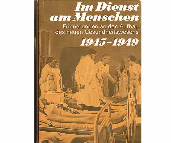 Im Dienste am Menschen. Erinnerungen an den Aufbau des neuen Gesundheitswesens 1945-1949