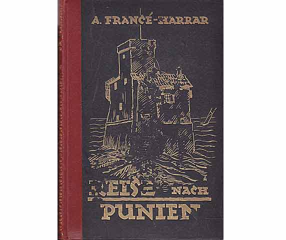 Reise nach Punien. Mit sechzehn ganzseitigen Bildtafeln nach Originalzeichnungen von R. H. und W. B. Francé