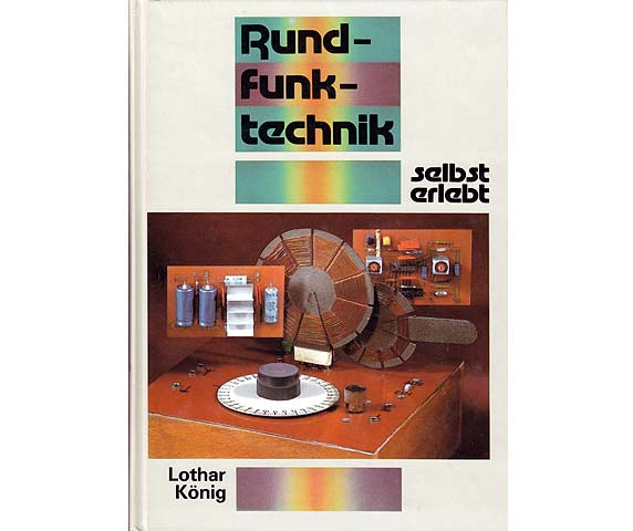 Rundfunktechnik selbst erlebt. Bauanleitungen und Experimente zum amplitudenmodulierten Hörfunk. 1. Auflage