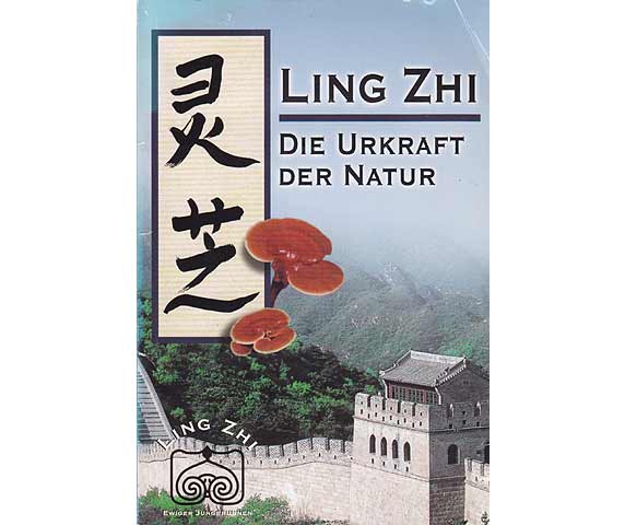 Ling Zhi. Die Urkraft der Natur. Eine wissenschaftliche Zusammenfassung von Dr. Helmut Ivo