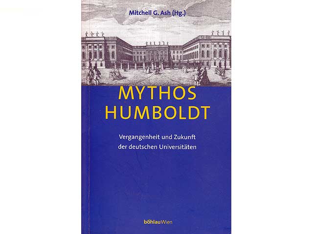 Mythos Humboldt. Vergangenheit und Zukunft der deutschen Universitäten