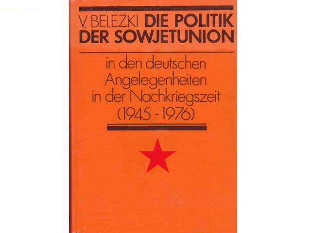 Die Politik der Sowjetunion in den deutschen Angelegenheiten in der Nachkriegszeit 1945 - 1976. 1. Auflage