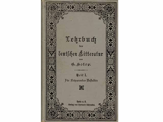 Lehrbuch der deutschen Litteratur. Für die Zwecke der Lehrerbildung, Teil I. Für Präparanden-Anstalten. Dritte gänzlich umgearbeitete Auflage (Rechtschreibung nach der ministeriellen  ...