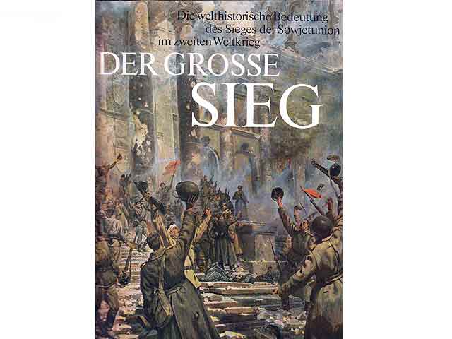 Der große Sieg. Die welthistorische Bedeutung des Sieges der Sowjetunion im zweiten Weltkrieg. Anschauungsmaterial zum 35. Jahrestag der Befreiung vom Hitlerfaschismus