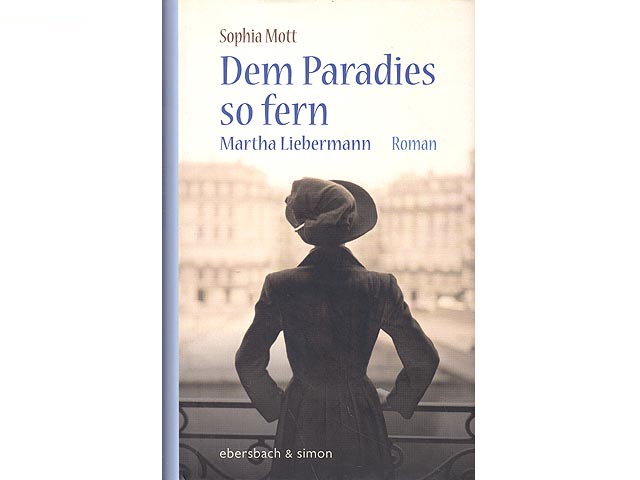 Dem Paradies so fern. Martha Liebermann. Roman. Mit einem Nachwort von Hans Gerhard Hannesen. 1. Auflage