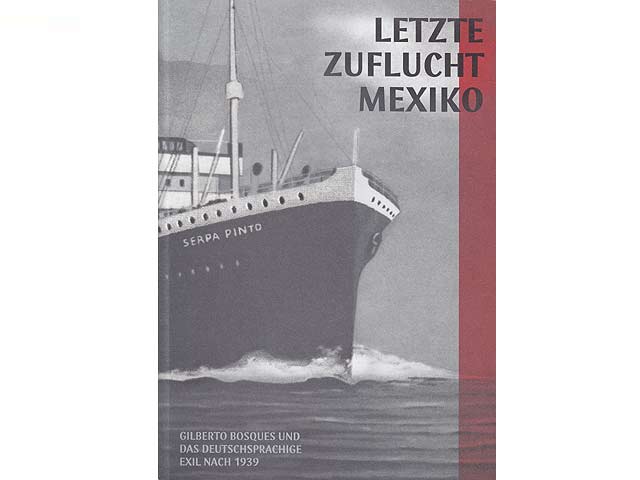 Letzte Zuflucht Mexiko. Gilberto Bosques und das deutschsprachige Exil nach 1939. Katalog der Ausstellung vom 2.12.2012 - 14.4.2013 in Berlin