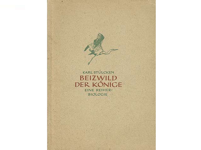 Beizwild der Könige. Eine Reiherbiologie. 2./3. Auflage