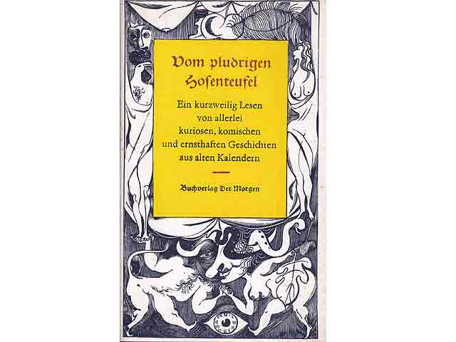 Vom pludrigen Hosenteufel. Ein kurzweilig Lesen von allerlei kuriosen, komischen und ernsthaften Geschichten aus alten Kalendern. Mit zwölf modernen Kalenderblättern und Vignetten  ...